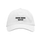 Drink More Water White Dad Hat